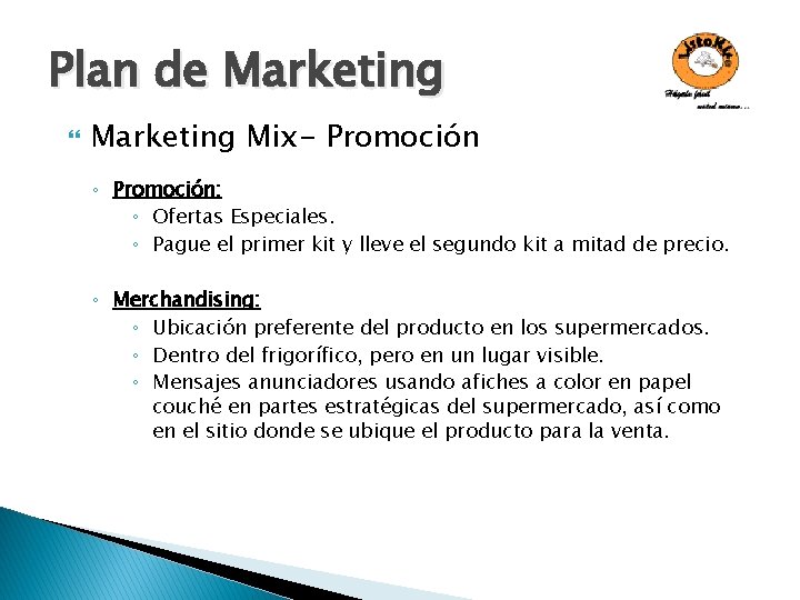 Plan de Marketing Mix- Promoción ◦ Promoción: ◦ Ofertas Especiales. ◦ Pague el primer