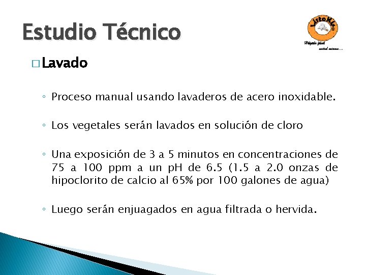 Estudio Técnico � Lavado ◦ Proceso manual usando lavaderos de acero inoxidable. ◦ Los