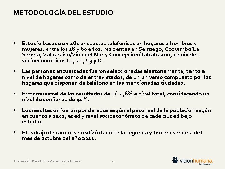 METODOLOGÍA DEL ESTUDIO • Estudio basado en 481 encuestas telefónicas en hogares a hombres