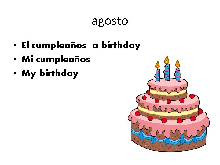 agosto • El cumpleaños- a birthday • Mi cumpleaños • My birthday 