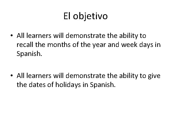 El objetivo • All learners will demonstrate the ability to recall the months of