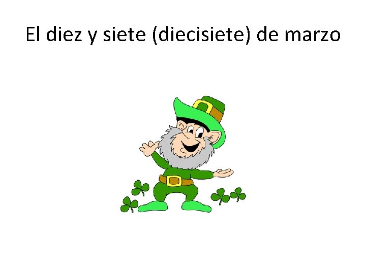 El diez y siete (diecisiete) de marzo 