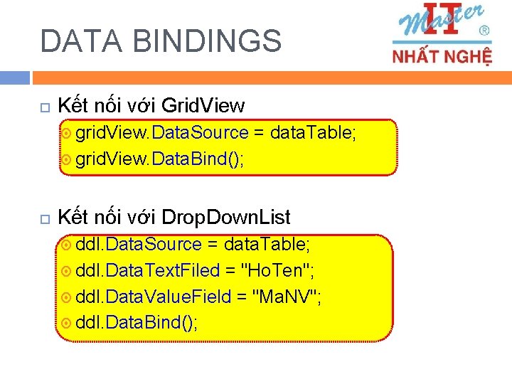 DATA BINDINGS Kết nối với Grid. View grid. View. Data. Source = data. Table;