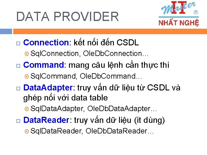 DATA PROVIDER Connection: kết nối đến CSDL Sql. Connection, Command: mang câu lệnh cần