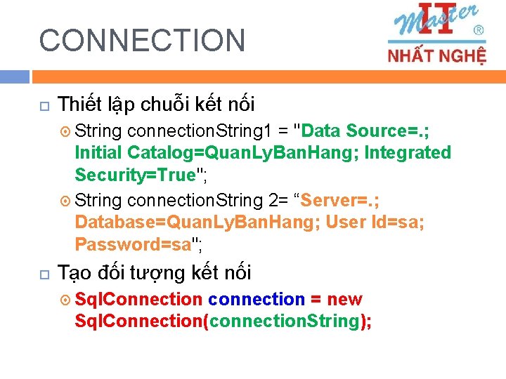 CONNECTION Thiết lập chuỗi kết nối String connection. String 1 = "Data Source=. ;