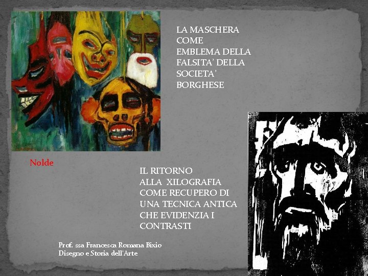 LA MASCHERA COME EMBLEMA DELLA FALSITA’ DELLA SOCIETA’ BORGHESE Nolde IL RITORNO ALLA XILOGRAFIA