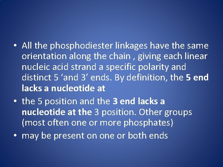  • All the phosphodiester linkages have the same orientation along the chain ,