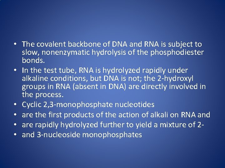  • The covalent backbone of DNA and RNA is subject to slow, nonenzymatic