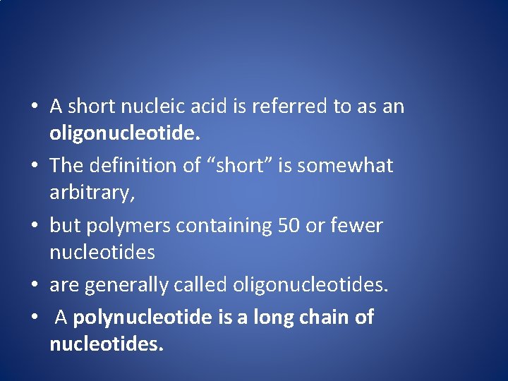  • A short nucleic acid is referred to as an oligonucleotide. • The
