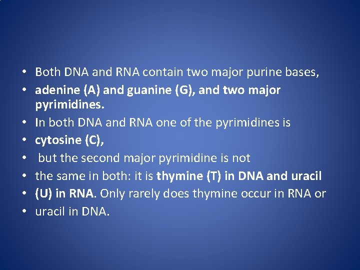 • Both DNA and RNA contain two major purine bases, • adenine (A)