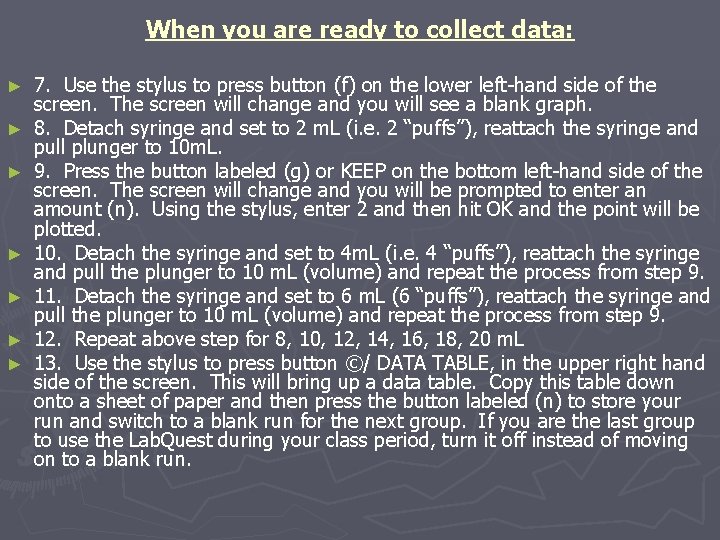When you are ready to collect data: ► ► ► ► 7. Use the