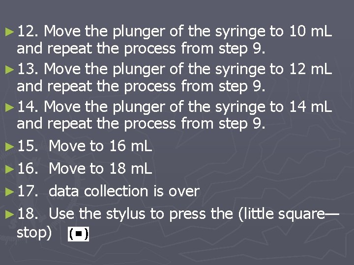 ► 12. Move the plunger of the syringe to 10 m. L and repeat