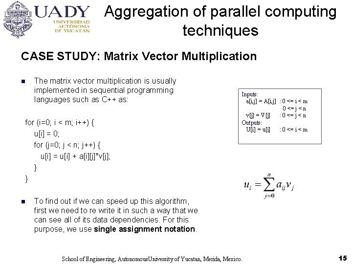 Aggregation of parallel computing techniques CASE STUDY: Matrix Vector Multiplication n The matrix vector