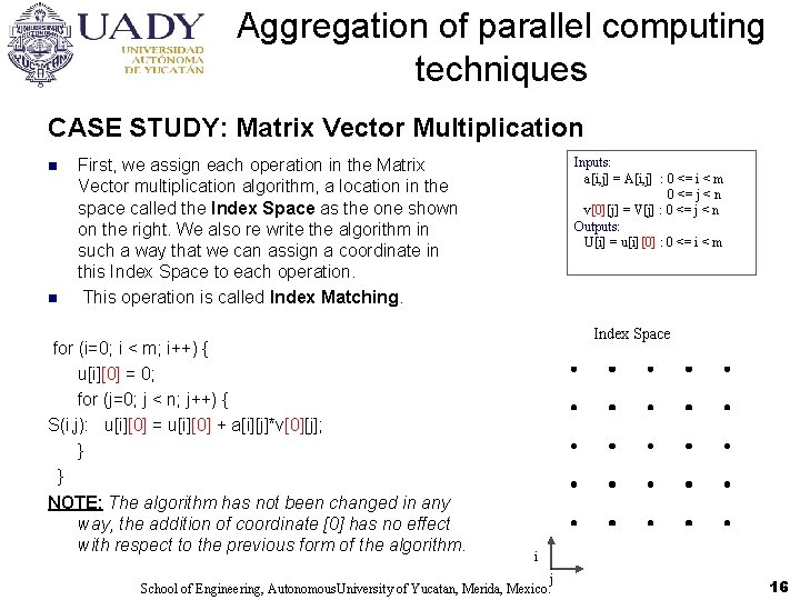 Aggregation of parallel computing techniques CASE STUDY: Matrix Vector Multiplication n n Inputs: a[i,