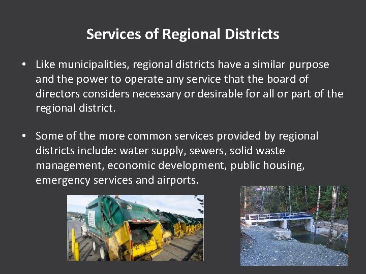Services of Regional Districts • Like municipalities, regional districts have a similar purpose and