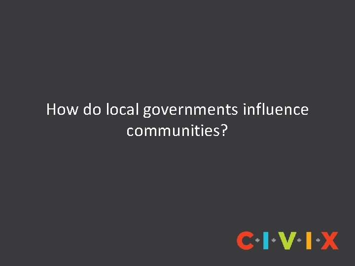 How do local governments influence communities? 