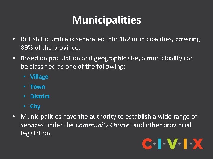 Municipalities • British Columbia is separated into 162 municipalities, covering 89% of the province.