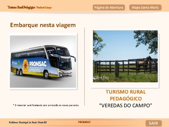 Turismo Rural Pedagógico Veredas do Campo Embarque nesta viagem * O material será finalizado