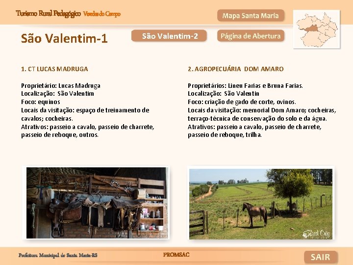 Turismo Rural Pedagógico Veredas do Campo São Valentim-1 São Valentim-2 1. CT LUCAS MADRUGA