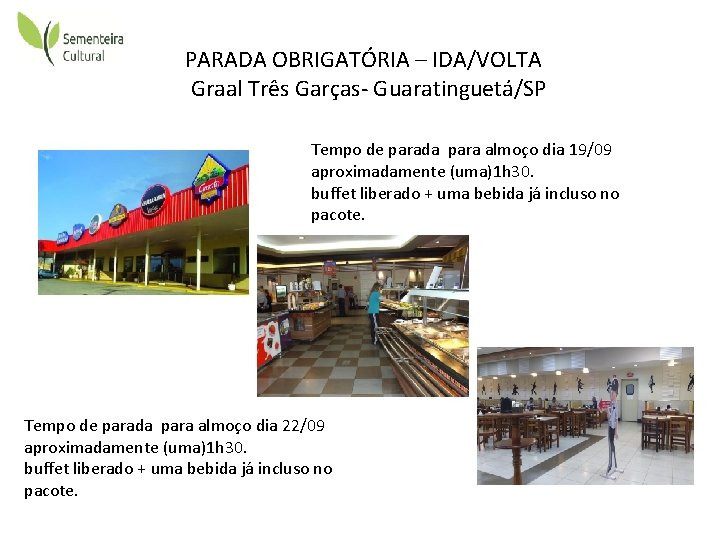 PARADA OBRIGATÓRIA – IDA/VOLTA Graal Três Garças- Guaratinguetá/SP Tempo de parada para almoço dia