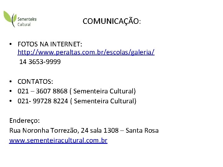 COMUNICAÇÃO: • FOTOS NA INTERNET: http: //www. peraltas. com. br/escolas/galeria/ 14 3653 -9999 •