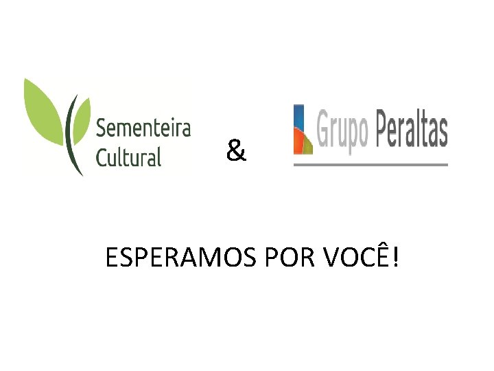 & ESPERAMOS POR VOCÊ! 