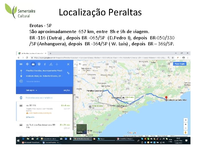 Localização Peraltas Brotas - SP São aproximadamente 657 km, entre 8 h e 9