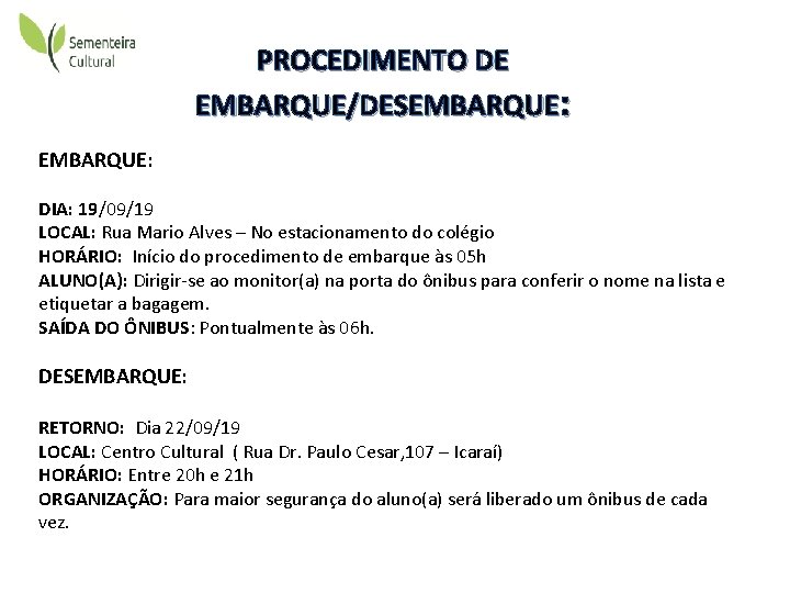 PROCEDIMENTO DE EMBARQUE/DESEMBARQUE: DIA: 19/09/19 LOCAL: Rua Mario Alves – No estacionamento do colégio