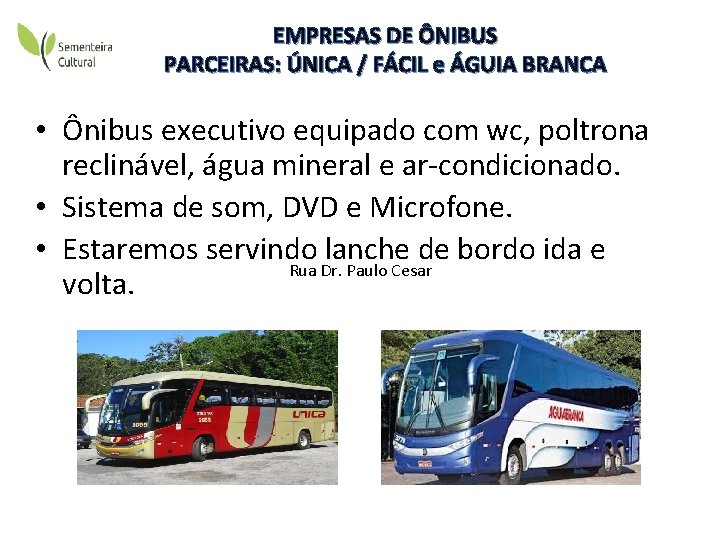 EMPRESAS DE ÔNIBUS PARCEIRAS: ÚNICA / FÁCIL e ÁGUIA BRANCA • Ônibus executivo equipado