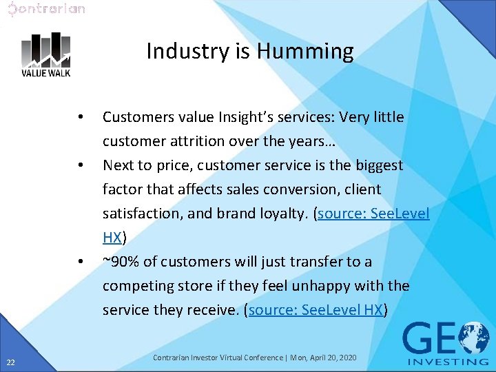 Industry is Humming • • • 22 Customers value Insight’s services: Very little customer