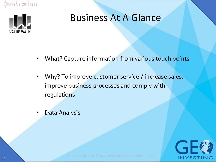 Business At A Glance • What? Capture information from various touch points • Why?