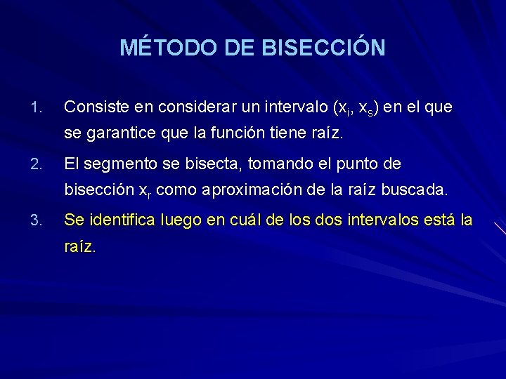 MÉTODO DE BISECCIÓN 1. Consiste en considerar un intervalo (xi, xs) en el que