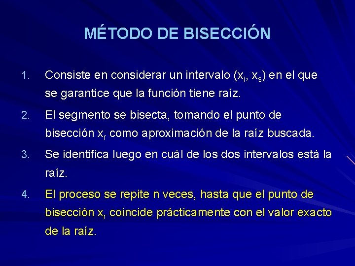 MÉTODO DE BISECCIÓN 1. Consiste en considerar un intervalo (xi, xs) en el que