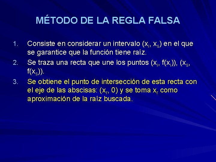 MÉTODO DE LA REGLA FALSA 1. 2. 3. Consiste en considerar un intervalo (xi,