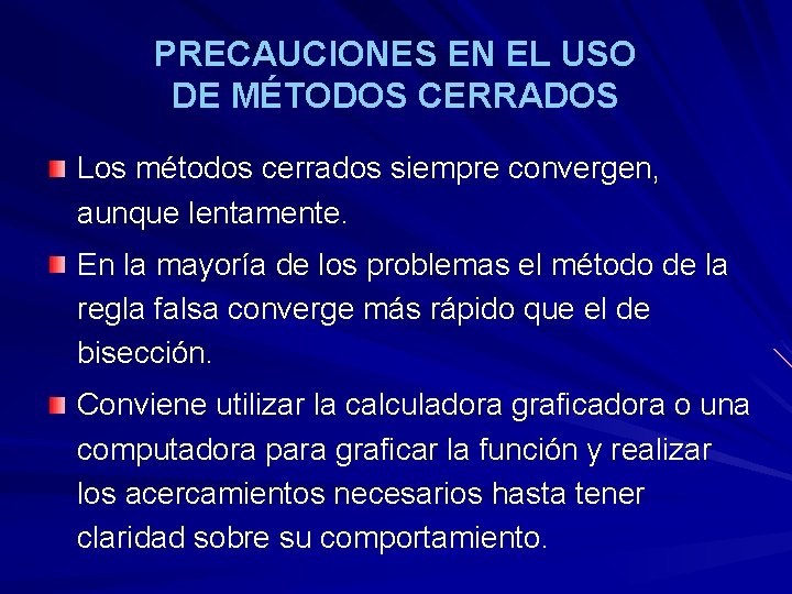 PRECAUCIONES EN EL USO DE MÉTODOS CERRADOS Los métodos cerrados siempre convergen, aunque lentamente.