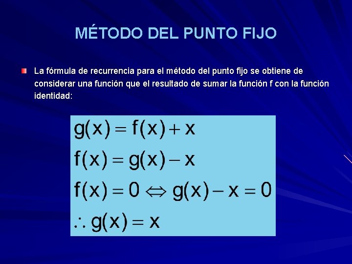 MÉTODO DEL PUNTO FIJO La fórmula de recurrencia para el método del punto fijo