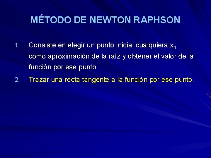 MÉTODO DE NEWTON RAPHSON 1. Consiste en elegir un punto inicial cualquiera x 1