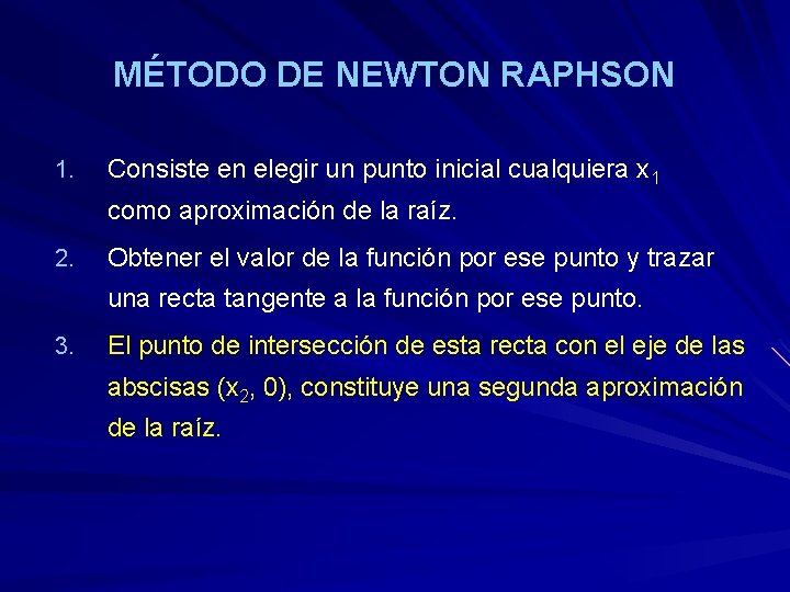 MÉTODO DE NEWTON RAPHSON 1. Consiste en elegir un punto inicial cualquiera x 1