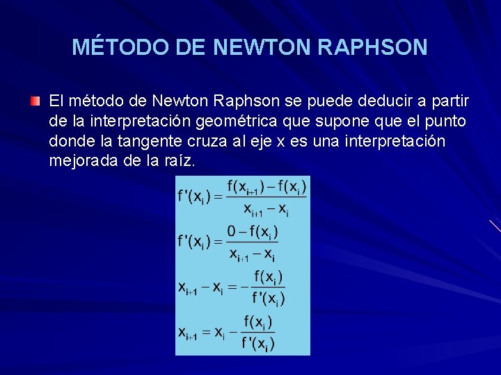 MÉTODO DE NEWTON RAPHSON El método de Newton Raphson se puede deducir a partir