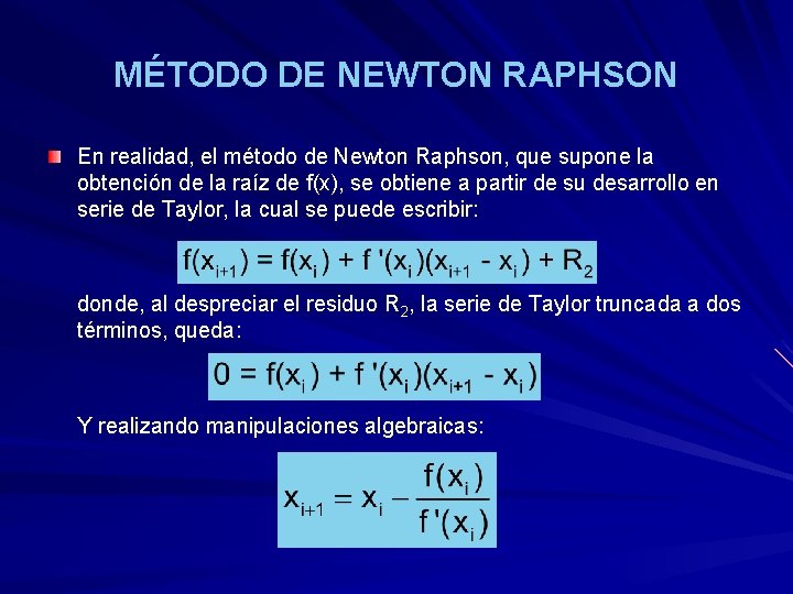 MÉTODO DE NEWTON RAPHSON En realidad, el método de Newton Raphson, que supone la