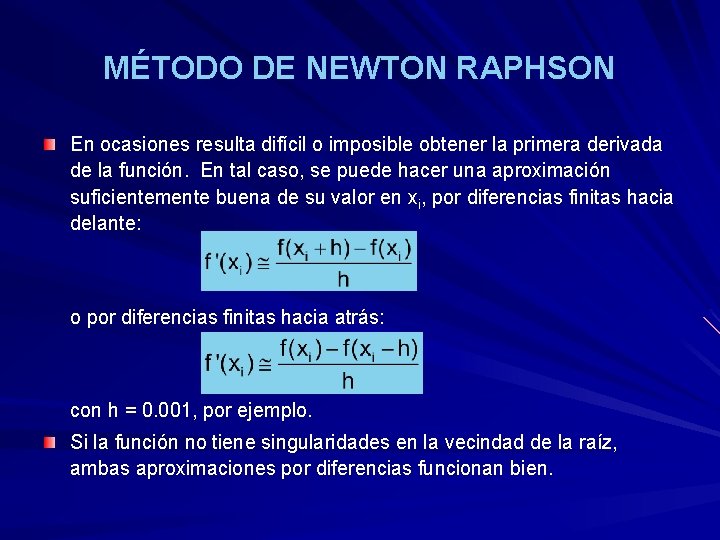 MÉTODO DE NEWTON RAPHSON En ocasiones resulta difícil o imposible obtener la primera derivada