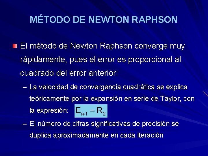 MÉTODO DE NEWTON RAPHSON El método de Newton Raphson converge muy rápidamente, pues el