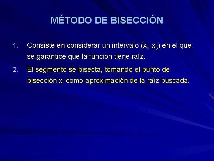 MÉTODO DE BISECCIÓN 1. Consiste en considerar un intervalo (xi, xs) en el que