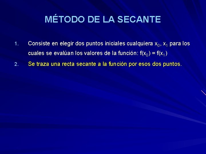 MÉTODO DE LA SECANTE 1. Consiste en elegir dos puntos iniciales cualquiera x 0,