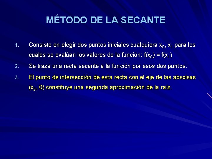 MÉTODO DE LA SECANTE 1. Consiste en elegir dos puntos iniciales cualquiera x 0,