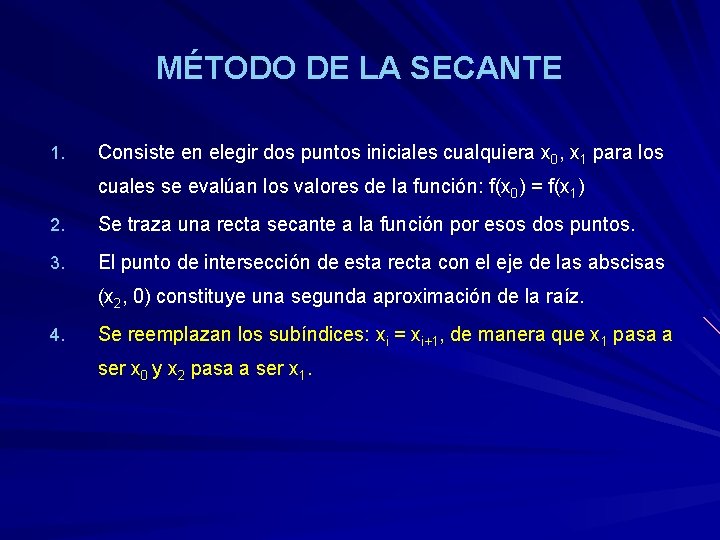 MÉTODO DE LA SECANTE 1. Consiste en elegir dos puntos iniciales cualquiera x 0,