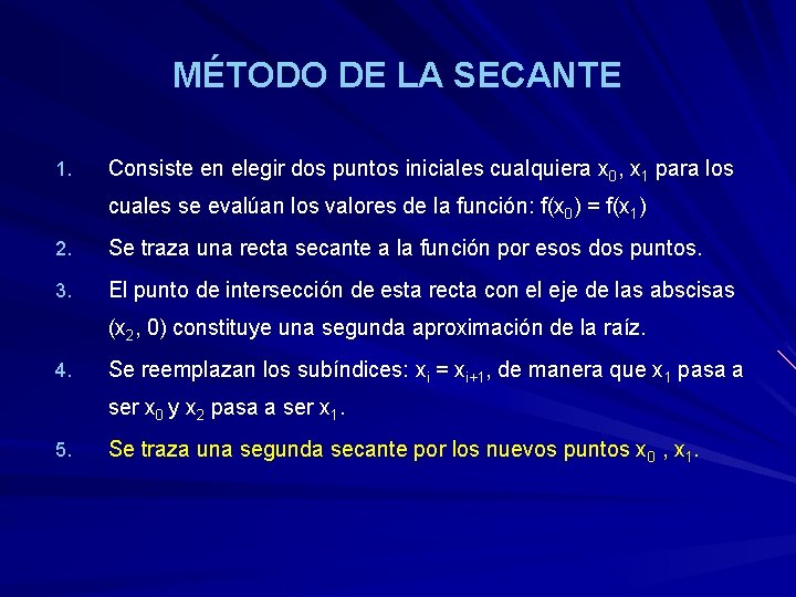 MÉTODO DE LA SECANTE 1. Consiste en elegir dos puntos iniciales cualquiera x 0,