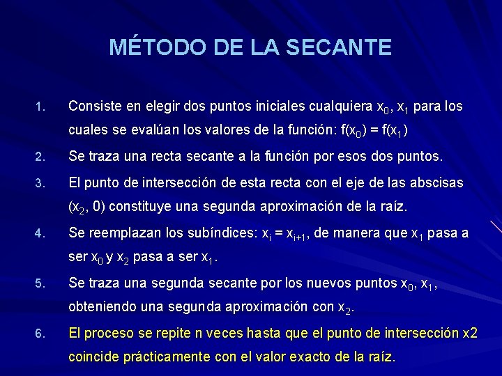 MÉTODO DE LA SECANTE 1. Consiste en elegir dos puntos iniciales cualquiera x 0,