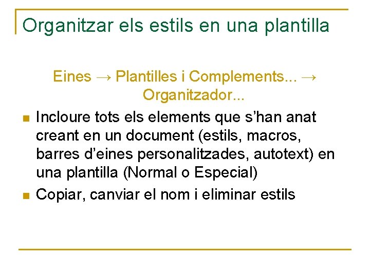 Organitzar els estils en una plantilla n n Eines → Plantilles i Complements. .