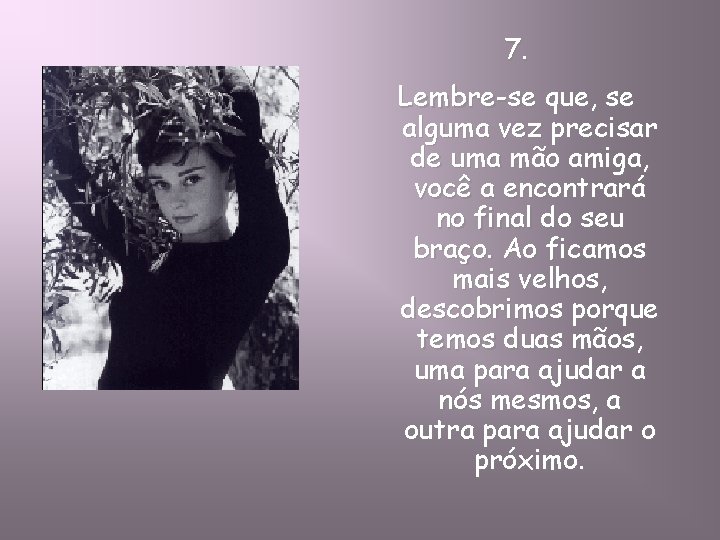 7. Lembre-se que, se alguma vez precisar de uma mão amiga, você a encontrará